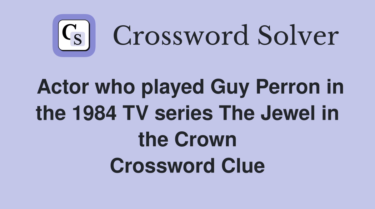 Actor who played Guy Perron in the 1984 TV series The Jewel in the Crown Crossword Clue